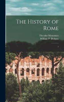 The History of Rome: 2 - Mommsen, Theodor, and Dickson, William P 1823-1901