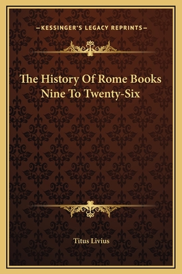 The History of Rome Books Nine to Twenty-Six - Livius, Titus