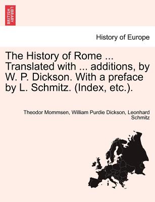 The History of Rome ... Translated with ... additions, by W. P. Dickson. With a preface by L. Schmitz. (Index, etc.). Vol. II. - Mommsen, Theodor, and Dickson, William Purdie, and Schmitz, Leonhard, PH.D.