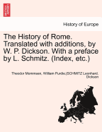 The History of Rome ... Translated with ... Additions, by W. P. Dickson. with a Preface by L. Schmitz. (Index, Etc.)