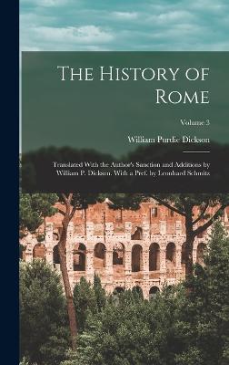 The History of Rome: Translated With the Author's Sanction and Additions by William P. Dickson. With a Pref. by Leonhard Schmitz; Volume 3 - Dickson, William Purdie