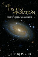 The History of Rotation: Of Life, World, and Universe