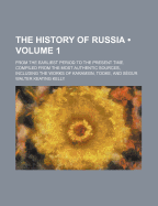 The History of Russia (Volume 1); From the Earliest Period to the Present Time. Compiled from the Most Authentic Sources, Including the Works of Karamsin, Tooke, and Segur