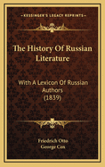The History of Russian Literature: With a Lexicon of Russian Authors (1839)