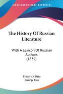 The History Of Russian Literature: With A Lexicon Of Russian Authors (1839)