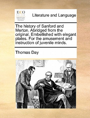 The History of Sanford and Merton. Abridged from the Original. Embellished with Elegant Plates. for the Amusement and Instruction of Juvenile Minds. - Day, Thomas
