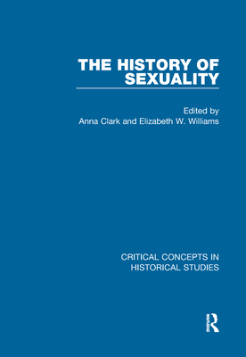 The History of Sexuality - Clark, Anna (Editor), and Williams, Elizabeth (Editor)