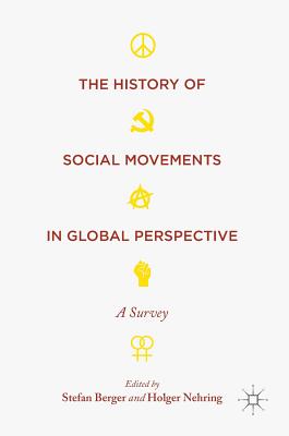 The History of Social Movements in Global Perspective: A Survey - Berger, Stefan (Editor), and Nehring, Holger (Editor)