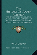 The History Of South America: Containing The Discoveries Of Columbus, The Conquest Of Mexico And Peru And Other Transactions Of The Spanish In The New World (1789)