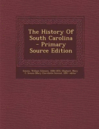 The History of South Carolina - Simms, William Gilmore 1806 (Creator), and Oliphant, Mary C Simms (Creator)