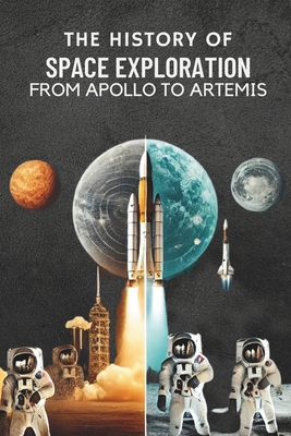 The History of Space Exploration: From Apollo to Artemis: Micro Book - C1 - series Space Exploration and the New Frontier - Irmici, Ciro