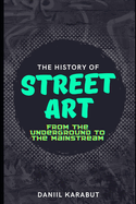 The History of Street Art: From the Underground to the Mainstream