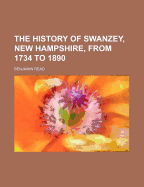 The History of Swanzey, New Hampshire, from 1734 to 1890 - Read, Benjamin