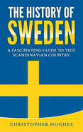 The History of Sweden: A Fascinating Guide to this Scandinavian Country