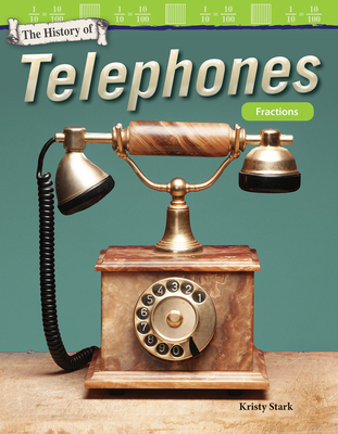 The History of Telephones: Fractions - Stark, Kristy