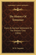 The History Of Tennessee: From Its Earliest Settlement To The Present Time (1854)