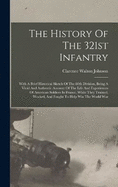 The History Of The 321st Infantry: With A Brief Historical Sketch Of The 80th Division, Being A Vivid And Authentic Account Of The Life And Experiences Of American Soldiers In France, While They Trained, Worked, And Fought To Help Win The World War