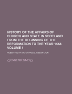 The History of the Affairs of Church and State in Scotland: From the Beginning of the Reformation in the Reign of King James V. to the Retreat of Queen Mary Into England, Anno 1568: Taken From the Public Records and Other Authentic Vouchers; Volume 3