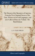 The History of the Bucaniers of America; From the First Original Down to This Time; Written in Several Languages, and now Collected Into one Volume. The Third Edition