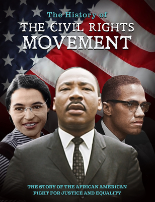 The History of the Civil Rights Movement: The Story of the African American Fight for Justice and Equality - Peel, Dan (Editor)