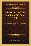 The History of the Condition of Women V2: In Various Ages and Nations