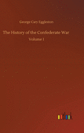 The History of the Confederate War: Volume 1