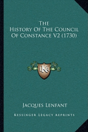 The History Of The Council Of Constance V2 (1730) - Lenfant, Jacques