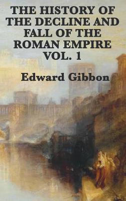 The History of the Decline and Fall of the Roman Empire Vol. 1 - Gibbon, Edward