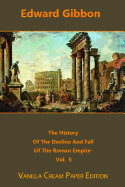 The History Of The Decline And Fall Of The Roman Empire volume 5