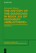 The History of the Diadochoi in Book XIX of Diodoros' >Bibliotheke: A Historical and Historiographical Commentary
