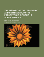 The History of the Discovery and Settlement, to the Present Time, of North and South America, and of the West Indies (Classic Reprint)