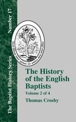 The History of the English Baptists - Vol. 2 - Crosby, Thomas