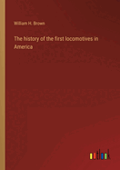 The history of the first locomotives in America