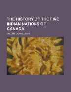 The history of the Five Indian nations of Canada