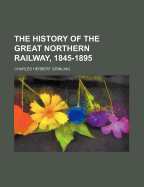 The History of the Great Northern Railway, 1845-1895