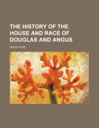 The History of the House and Race of Douglas and Angus