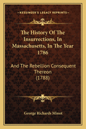 The History Of The Insurrections, In Massachusetts, In The Year 1786: And The Rebellion Consequent Thereon (1788)