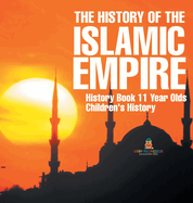 The History of the Islamic Empire - History Book 11 Year Olds Children's History