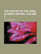 The History of the Jews in Great Britain; Volume 3