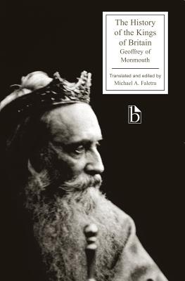 The History of the Kings of Britain - Of Monmouth, Geoffrey, and Faletra, Michael A (Editor)