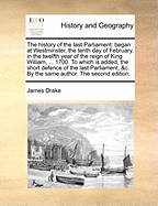 The History of the Last Parliament: Began at Westminster, the Tenth Day of February, in the Twelfth Year of the Reign of King William, An. Dom. 1700 (Classic Reprint)