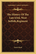 The History of the Late 63rd, West Suffolk, Regiment