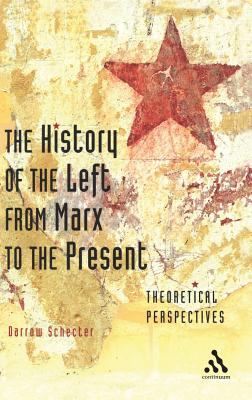 The History of the Left from Marx to the Present: Theoretical Perspectives - Schecter, Darrow