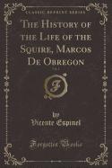 The History of the Life of the Squire, Marcos de Obregon, Vol. 2 (Classic Reprint)