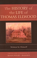 The History of the Life of Thomas Ellwood: Written by Himself