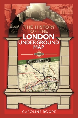 The History of the London Underground Map - Roope, Caroline