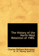 The History of the North-West Rebellion of 1985