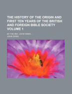 The History of the Origin and First Ten Years of the British and Foreign Bible Society