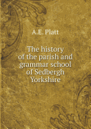 The History of the Parish and Grammar School of Sedbergh Yorkshire