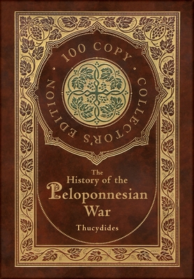 The History of the Peloponnesian War (100 Copy Collector's Edition) - Thucydides, and Crawley, Richard (Translated by)